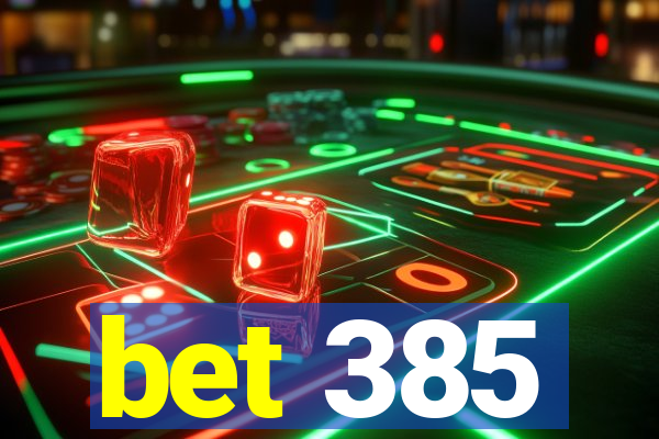 bet 385